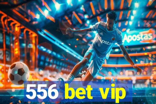 556 bet vip